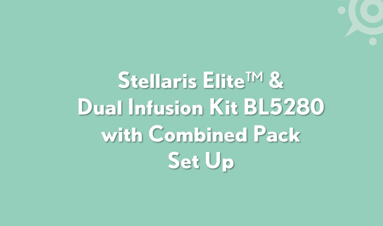 Stellaris Elite™ & Dual Infusion Kit BL5280 with Combined Pack Set Up